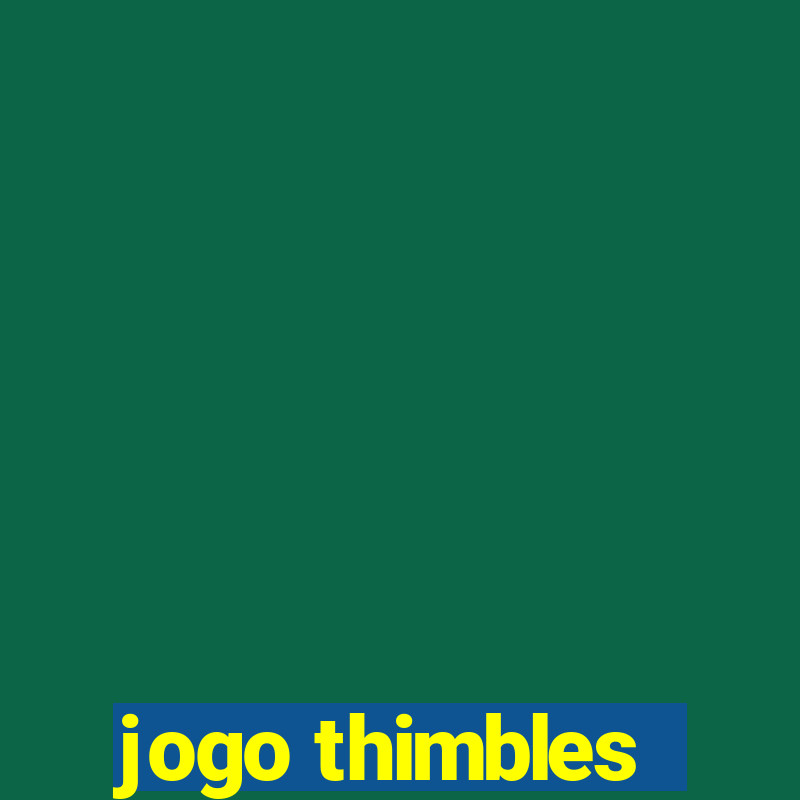 jogo thimbles